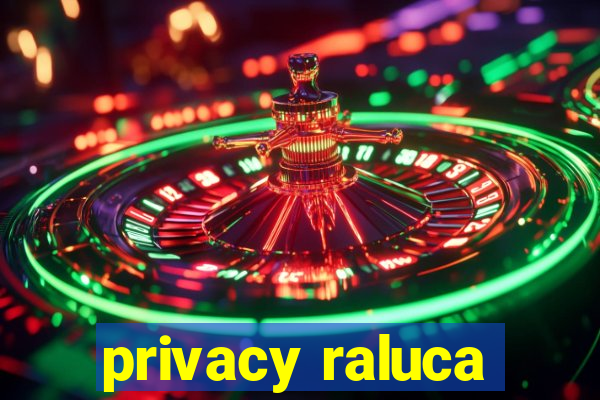 privacy raluca